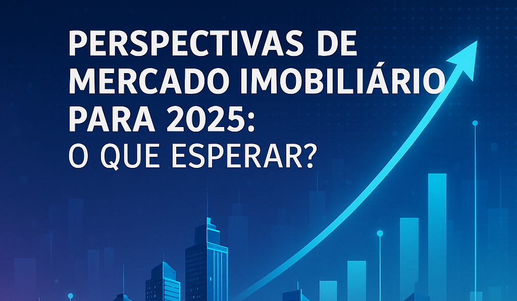 Perspectivas de mercado imobiliário para 2025: O que esperar?