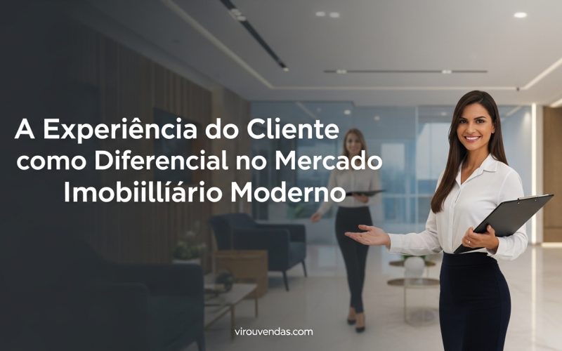 Como a experiência do cliente está se tornando o diferencial no mercado imobiliário moderno