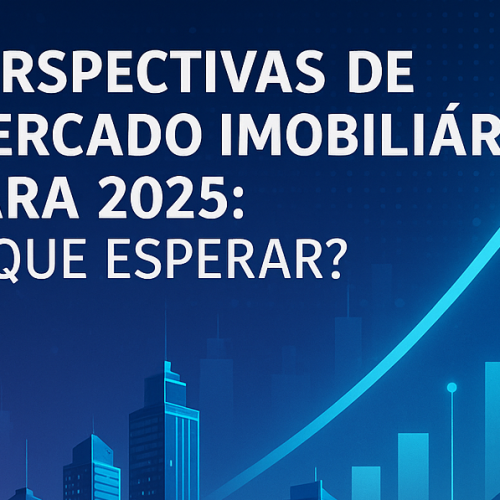 Perspectivas de mercado imobiliário para 2025: O que esperar?