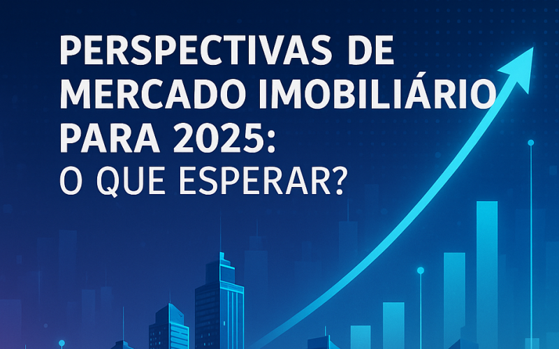 Perspectivas de mercado imobiliário para 2025: O que esperar?